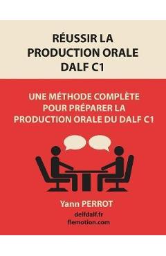 Coperta cărții 'Réussir la production orale du DALF C1: Une méthode complète pour préparer la production orale du DALF C1 - Yann Perrot'