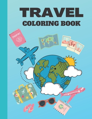 Travel Coloring Book: Travel Inspired Coloring Book - Lucian Gem Publishing