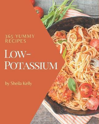 365 Yummy Low-Potassium Recipes: Cook it Yourself with Yummy Low-Potassium Cookbook! - Sheila Kelly