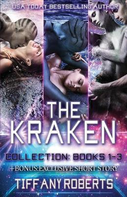 The Kraken Series Collection: A Sci-fi Alien Romance: Books 1-3 with Bonus Exclusive Short Story - Tiffany Roberts