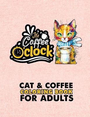 Cat & Coffee Coloring Book For Adults: Fun Coloring Gift Book For Adults Relaxation - A Fun Coloring Gift Book for Coffee Lovers & Cat Lovers with Str - Darren Larson