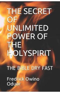 Coperta cărții 'The Secret of Unlimited Power of the Holyspirit: The Bible Dry Fast - Fredrick O'