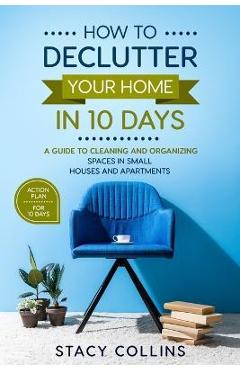 Coperta cărții 'How to Declutter Your Home in10 Days: A Guide to Cleaning and Organizing Spaces in Small Houses and Apartments - Stacy'