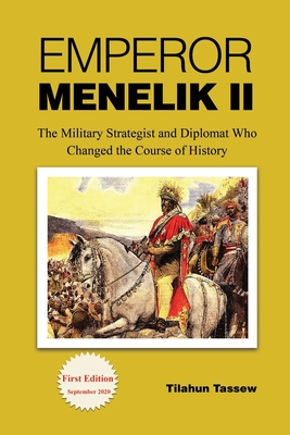 Coperta cărții 'Emperor Menelik II: The Military Strategist and Diplomat Who Changed the Course of History - Tilahun Tassew'