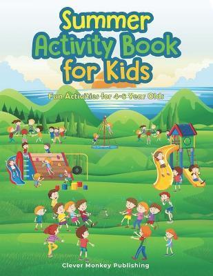 Summer Activity Book: Fun Activities for 4-8 Year Olds - Clever Monkey Publishing