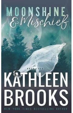 Coperta cărții 'Moonshine & Mischief: Moonshine Hollow #4 - Kathleen Brooks'