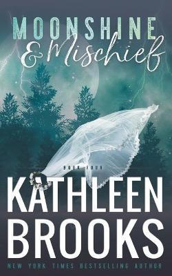 Moonshine & Mischief: Moonshine Hollow #4 - Kathleen Brooks