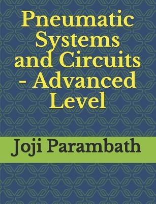 Coperta cărții 'Pneumatic Systems and Circuits - Advanced Level - Joji Parambath'