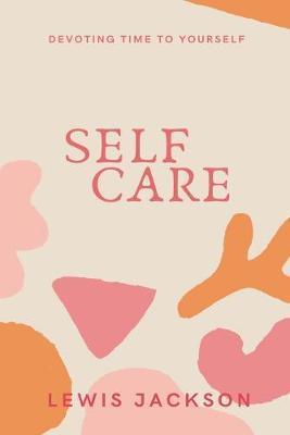 Self Care: Devoting Time to Yourself - Lewis Jackson