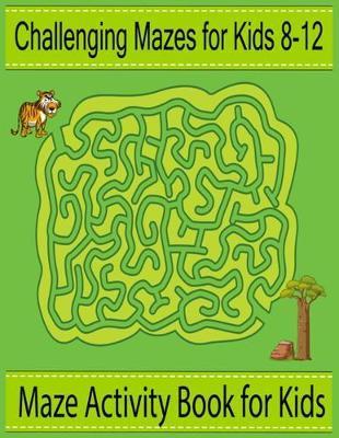 Challenging mazes for kids 8-12: Maze activity book for kids - Nr Grate Press