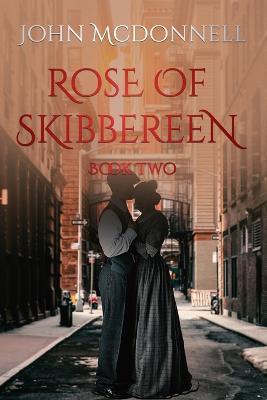 Rose Of Skibbereen Book Two: An Irish American Historical Romance Novel - John Mcdonnell