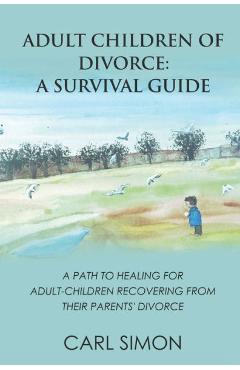 Poza produsului Adult Children of Divorce: A Survival Guide: A path to healing for adult-children recovering from their parents' divorce. - Carl Simon