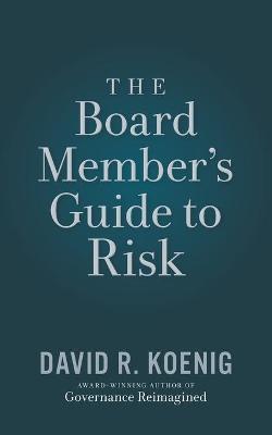 The Board Member's Guide to Risk - David R. Koenig