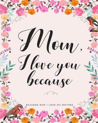 Mom, I Love You Because: Gifts for Mothers 30 Reasons Why I Love My Mother - Soleflower