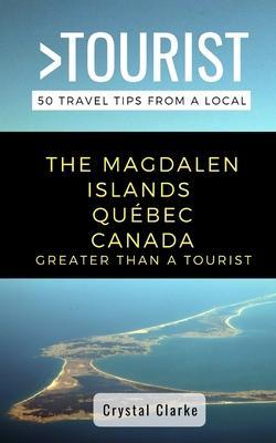 Greater Than a Tourist - The Magdalen Islands Québec Canada: 50 Travel Tips from a Local - Greater Than A. Tourist