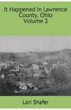 Poza produsului It Happened in Lawrence County, Ohio: volume 2 - Lori Shafer