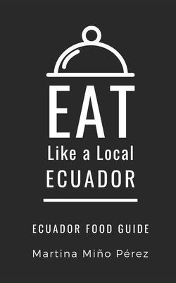 Eat Like a Local- Ecuador: Ecuador Food Guide - Eat Like A. Local