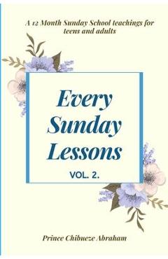 Poza produsului Every Sunday Lessons: A 12 month Sunday School Teachings For Teens and Adults - Prince Chibueze Abraham