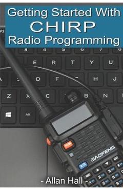 Coperta cărții 'Getting Started with CHIRP Radio Programming - Allan Hall'