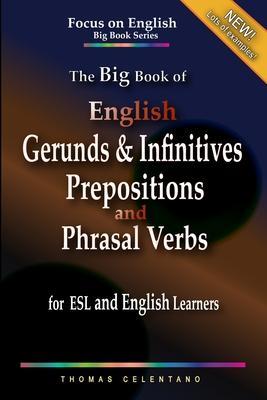 The Big Book of English Gerunds & Infinitives, Prepositions, and Phrasal Verbs for ESL and English Learners - Thomas Celentano