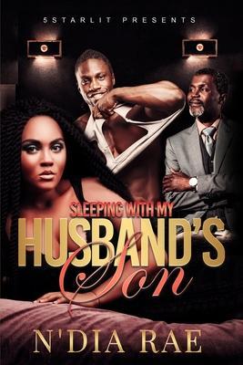 Sleeping With My Husband's Son - N'dia Rae