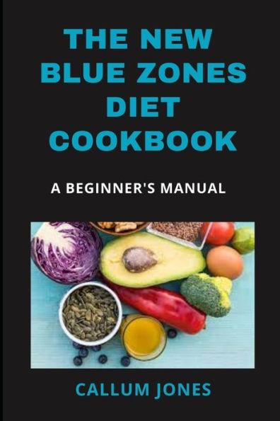 The New Blue Zones Diet CookBook: A Beginner's Manual - Callum Jones