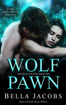 Wolf Pawn: A Dark Mafia Shifter Romance - Bella Jacobs