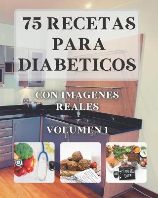 75 Recetas para Diabéticos: Con imágenes reales VOLUMEN 1 - Mayerly