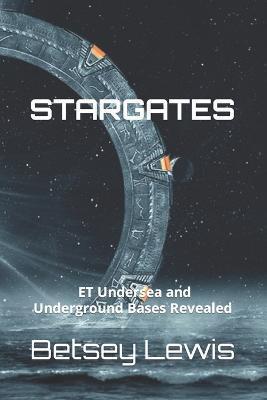 Stargates: ET Undersea and Underground Bases Revealed - Betsey Lewis