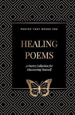 Coperta cărții 'Healing Poems: A Poetry Collection for Discovering Yourself: Poetry that moves you - Engel Jones'
