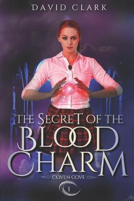 The Secret of the Blood Charm - Theresa Matthews