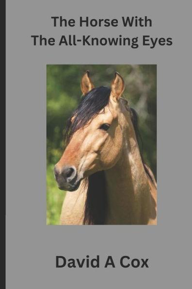 The Horse With The All-Knowing Eye: A timeless love story - David A. Cox