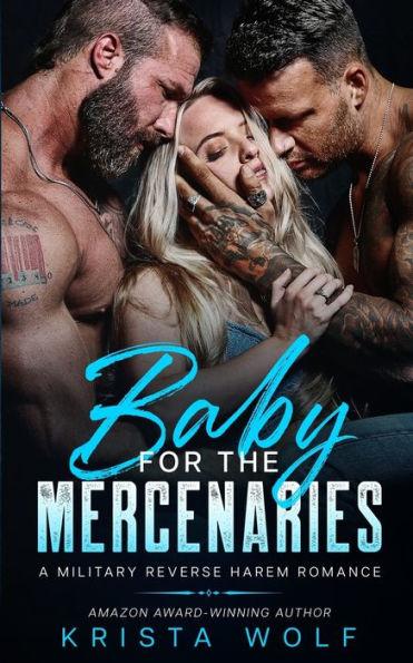 Baby for the Mercenaries: A Military Reverse Harem Romance - Krista Wolf