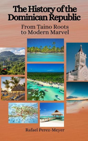 The History of the Dominican Republic: From Taino Roots to Modern Marvel - Einar Felix Hansen