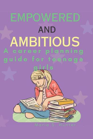 Empowered and Ambitious: A career planning guide for teenage girls - Maria S. Hunter