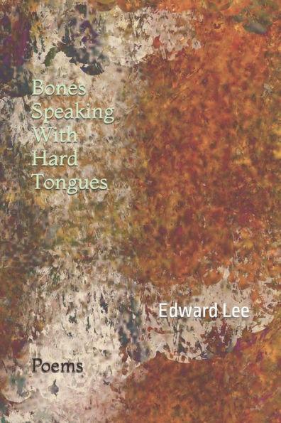 Bones Speaking With Hard Tongues: Poems - Edward Lee