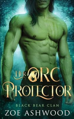 Her Orc Protector: A Monster Fantasy Romance - Zoe Ashwood