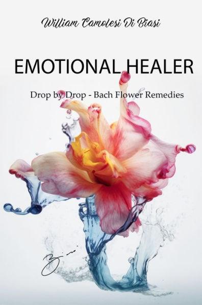 Emotional Healer: Drop by Drop - Bach Flower Remedies - William Camolesi Di Biasi