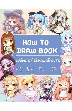 How To Draw Anime Fun Easy And Step By Step Drawing Anime Tutorial In Chibi  Style For Beginners Vol 1: For Anime, Chibi And Manga Lovers