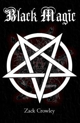 Black Magic: Book of Shadows, Grimoire of Magic Spells and Curses - Zack Crowley