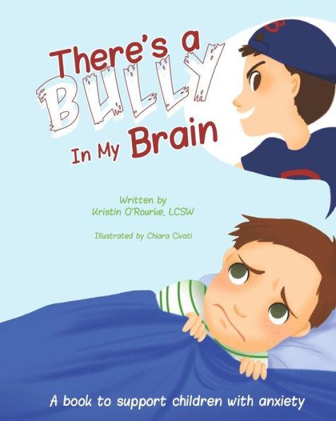 There's a Bully in My Brain - Kristin O'rourke