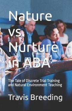 Poza produsului Nature vs. Nurture in ABA: The Tale of Discrete Trial Training and Natural Environment Teaching - Travis Breeding