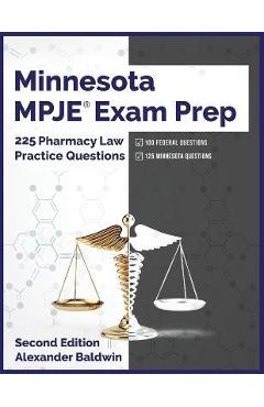 Poza produsului Minnesota MPJE Exam Prep: 225 Pharmacy Law Practice Questions, Second Edition - Alexander Baldwin