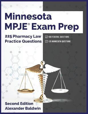 Minnesota MPJE Exam Prep: 225 Pharmacy Law Practice Questions, Second Edition - Alexander Baldwin