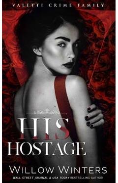 Coperta cărții 'His Hostage: A Bad Boy Mafia Romance - Willow Winters'