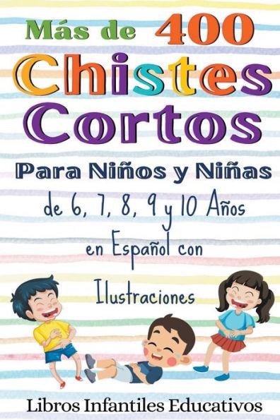 Más de 400 Chistes Cortos Para Niños y Niñas de 6, 7, 8, 9 y 10 Años en Español con Ilustraciones - Libros Infantiles Educativos