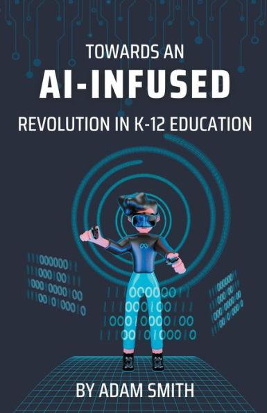 Towards an AI-Infused Revolution in K12 Education - Adam Smith