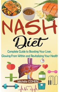 Poza produsului NASH Diet: Complete Guide to Boosting Your Liver, Glowing From Within and Revitalizing Your Health - Michèle Cohen