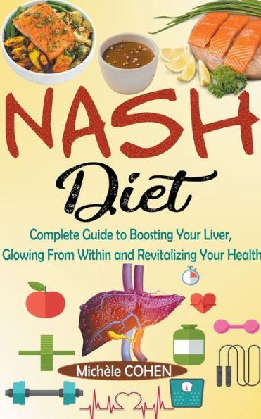 NASH Diet: Complete Guide to Boosting Your Liver, Glowing From Within and Revitalizing Your Health - Michèle Cohen