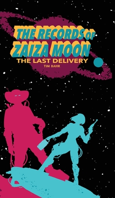 The Records of Zaiza Moon: The Last Delivery - Tim Bahr